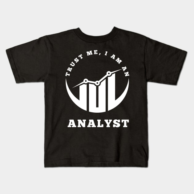 Trust Me, I am an Analyst Kids T-Shirt by RioDesign2020